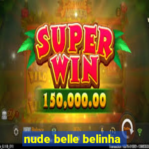 nude belle belinha